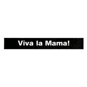 VIVA LA MAMA!