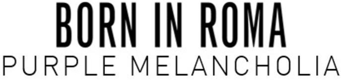 BORN IN ROMA PURPLE MELANCHOLIA