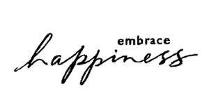 EMBRACE HAPPINESS