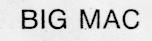 BIG MAC