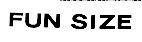 FUN SIZE