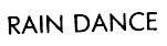 RAIN DANCE