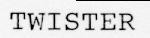 TWISTER