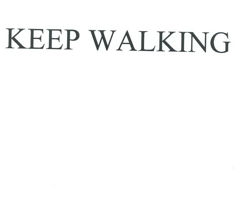 KEEP WALKING