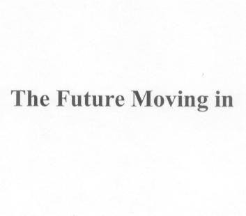 THE FUTURE MOVING IN