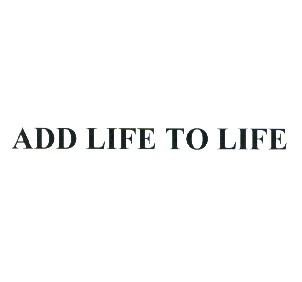 ADD LIFE TO LIFE