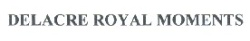 DELACRE ROYAL MOMENTS ديلاكر رويال مومنتس