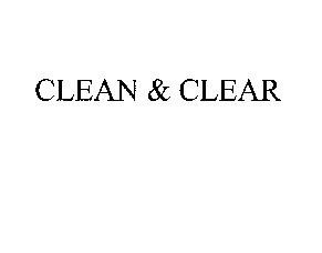 CLEAN & CLEAR