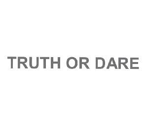 TRUTH OR DARE