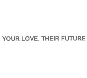YOUR LOVE. THEIR FUTURE
