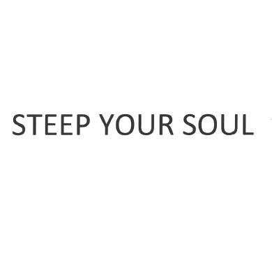 STEEP YOUR SOUL