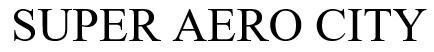 SUPER AERO CITY