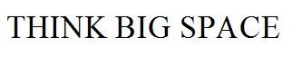 THINK BIG SPACE
