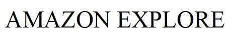 AMAZON EXPLORE