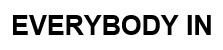 EVERYBODY IN