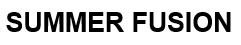 SUMMER FUSION
