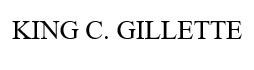 KING C. GILLETTE