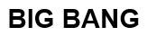 BIG BANG