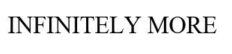 INFINITELY MORE