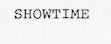 SHOWTIME