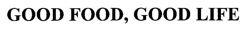 GOOD FOOD, GOOD LIFE