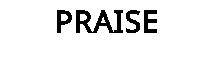 PRAISE