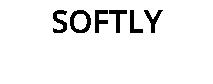 SOFTLY