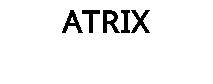 ATRIX