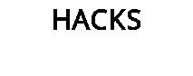 HACKS