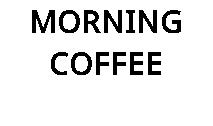 MORNING COFFEE