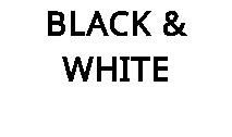 BLACK & WHITE