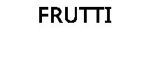 FRUTTI