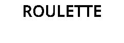 ROULETTE