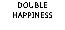DOUBLE HAPPINESS