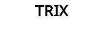 TRIX
