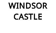 WINDSOR CASTLE