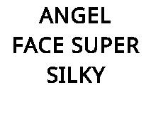 ANGEL FACE SUPER SILKY