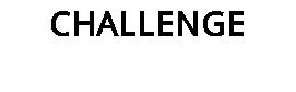 CHALLENGE