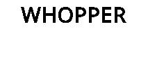 WHOPPER
