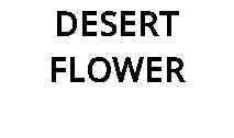 DESERT FLOWER