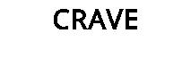 CRAVE