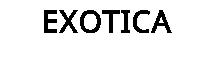 EXOTICA