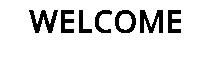 WELCOME