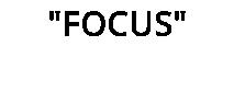 "FOCUS"
