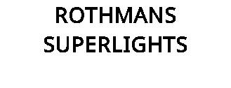 ROTHMANS SUPERLIGHTS