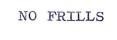 NO FRILLS