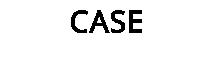 CASE
