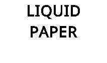 LIQUID PAPER