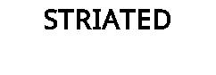 STRIATED