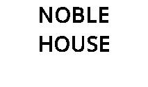 NOBLE HOUSE